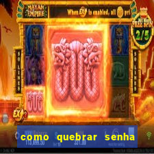 como quebrar senha do winrar